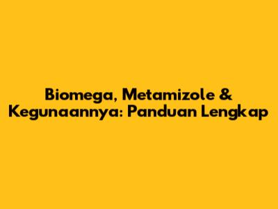 Biomega, Metamizole & Kegunaannya: Panduan Lengkap