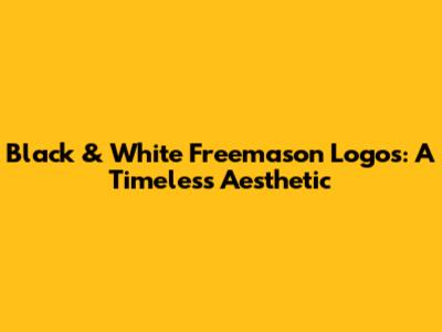 Black & White Freemason Logos: A Timeless Aesthetic