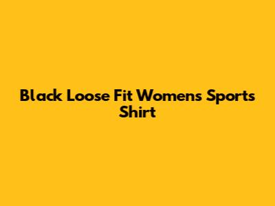 Black Loose Fit Women's Sports Shirt