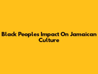 Black People's Impact On Jamaican Culture