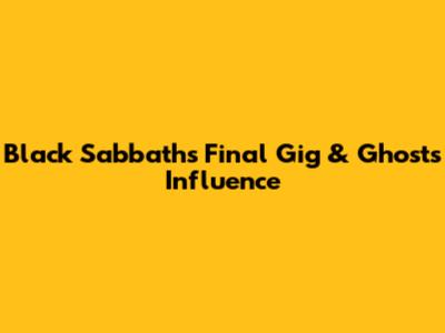 Black Sabbath's Final Gig & Ghost's Influence