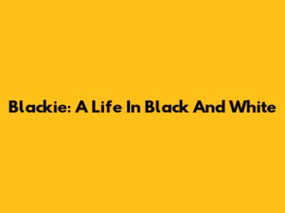 Blackie: A Life In Black And White