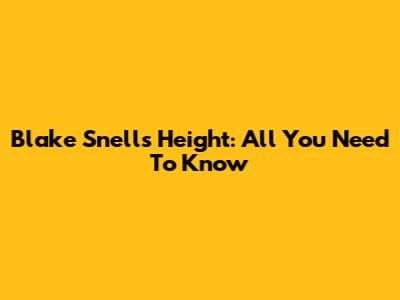 Blake Snell's Height: All You Need To Know