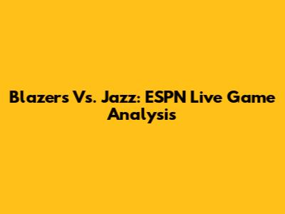 Blazers Vs. Jazz: ESPN Live Game Analysis