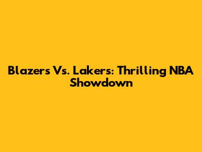 Blazers Vs. Lakers: Thrilling NBA Showdown