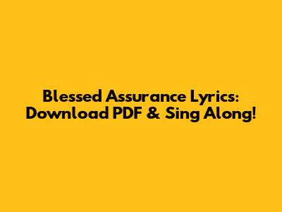 Blessed Assurance Lyrics: Download PDF & Sing Along!