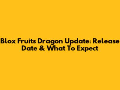 Blox Fruits Dragon Update: Release Date & What To Expect