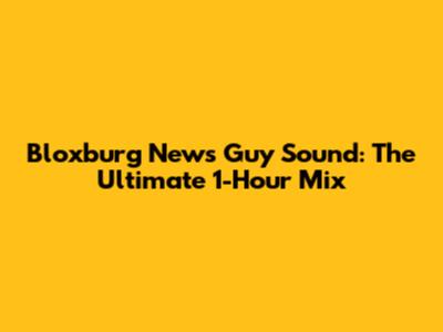 Bloxburg News Guy Sound: The Ultimate 1-Hour Mix