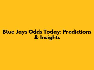 Blue Jays Odds Today: Predictions & Insights