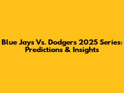 Blue Jays Vs. Dodgers 2025 Series: Predictions & Insights