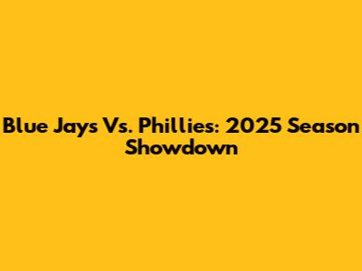 Blue Jays Vs. Phillies: 2025 Season Showdown