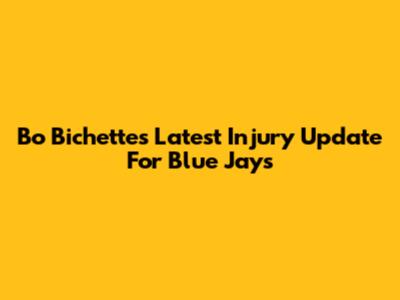 Bo Bichette's Latest Injury Update For Blue Jays