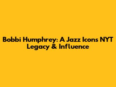 Bobbi Humphrey: A Jazz Icon's NYT Legacy & Influence