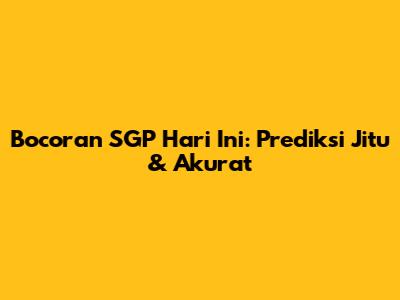 Bocoran SGP Hari Ini: Prediksi Jitu & Akurat
