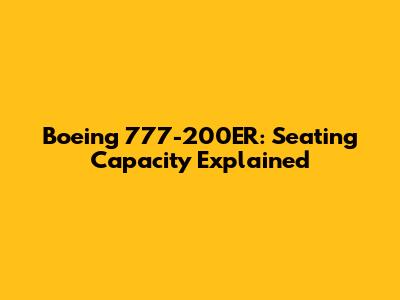 Boeing 777-200ER: Seating Capacity Explained