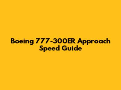 Boeing 777-300ER Approach Speed Guide