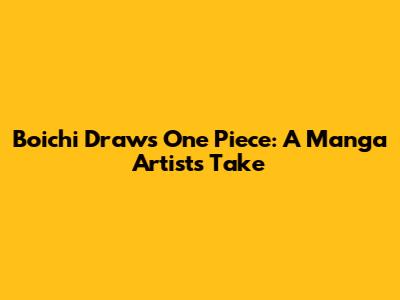 Boichi Draws One Piece: A Manga Artist's Take