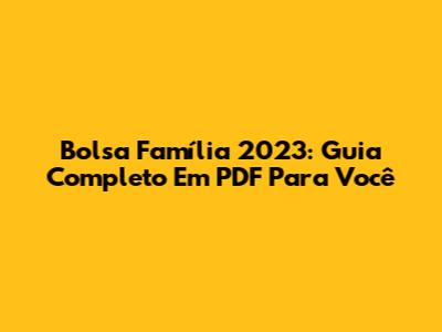 Bolsa Família 2023: Guia Completo Em PDF Para Você