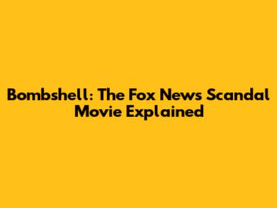 Bombshell: The Fox News Scandal Movie Explained