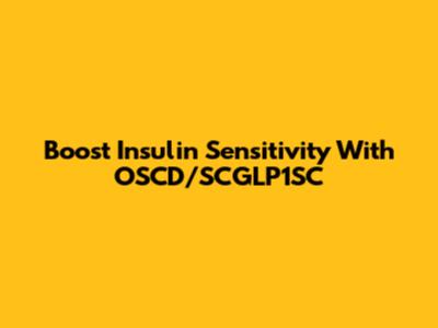 Boost Insulin Sensitivity With OSCD/SCGLP1SC
