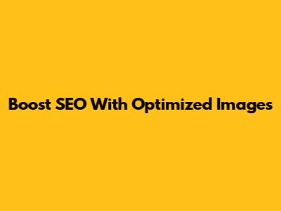 Boost SEO With Optimized Images