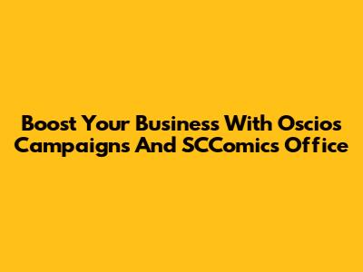 Boost Your Business With Oscios Campaigns And SCComics Office