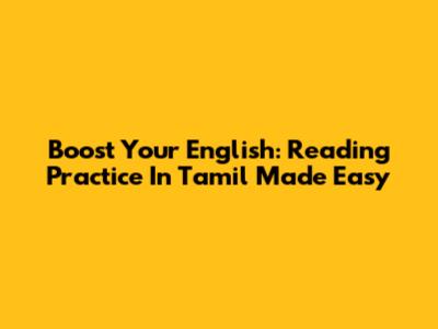 Boost Your English: Reading Practice In Tamil Made Easy