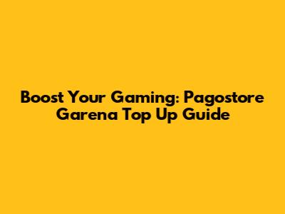 Boost Your Gaming: Pagostore Garena Top Up Guide