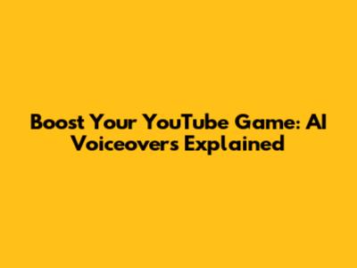 Boost Your YouTube Game: AI Voiceovers Explained
