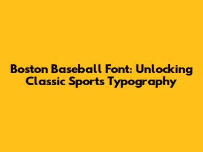 Boston Baseball Font: Unlocking Classic Sports Typography