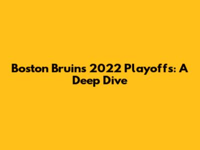 Boston Bruins 2022 Playoffs: A Deep Dive