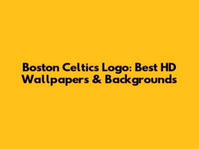 Boston Celtics Logo: Best HD Wallpapers & Backgrounds