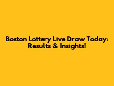 Boston Lottery Live Draw Today: Results & Insights!