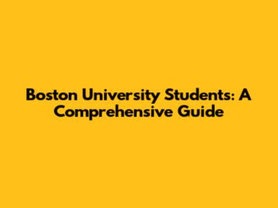 Boston University Students: A Comprehensive Guide
