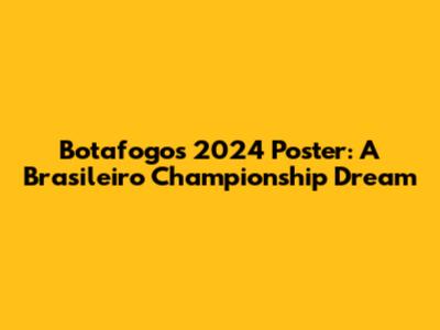 Botafogo's 2024 Poster: A Brasileiro Championship Dream