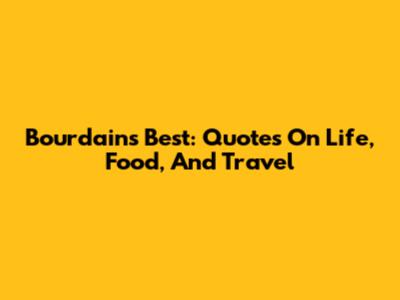 Bourdain's Best: Quotes On Life, Food, And Travel