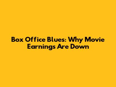 Box Office Blues: Why Movie Earnings Are Down