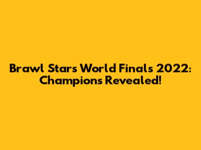 Brawl Stars World Finals 2022: Champions Revealed!
