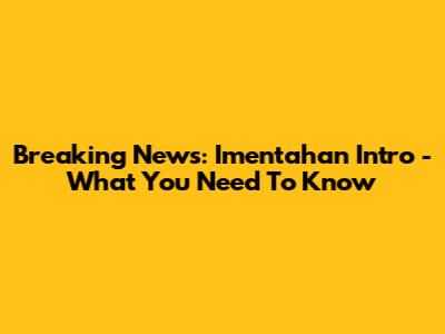 Breaking News: Imentahan Intro - What You Need To Know