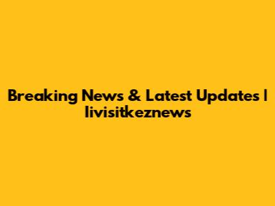 Breaking News & Latest Updates | Iivisitkeznews