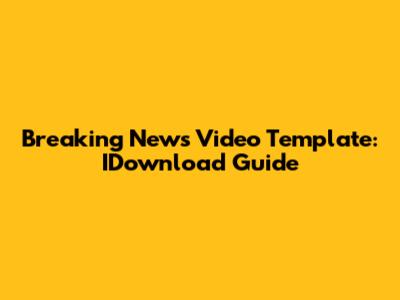 Breaking News Video Template: IDownload Guide