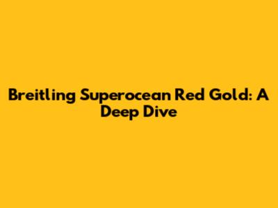 Breitling Superocean Red Gold: A Deep Dive