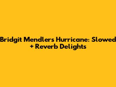 Bridgit Mendler's 'Hurricane': Slowed + Reverb Delights