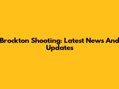 Brockton Shooting: Latest News And Updates