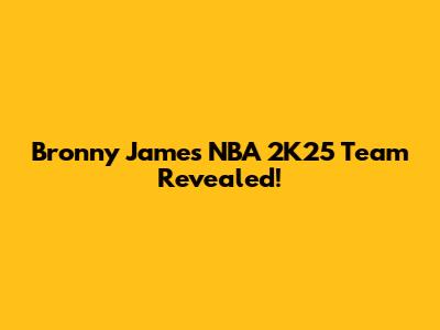 Bronny James' NBA 2K25 Team Revealed!