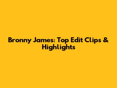 Bronny James: Top Edit Clips & Highlights