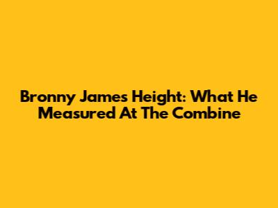 Bronny James Height: What He Measured At The Combine