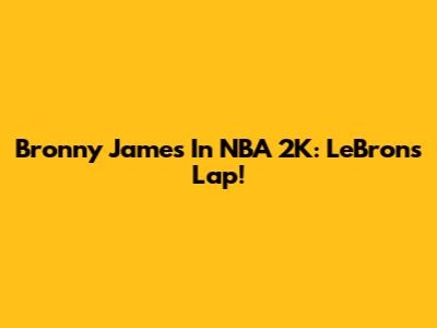 Bronny James In NBA 2K: LeBron's Lap!