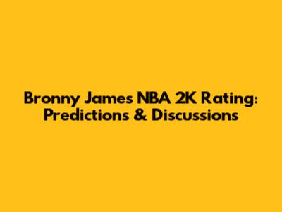 Bronny James NBA 2K Rating: Predictions & Discussions