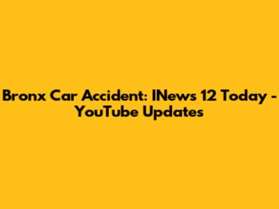 Bronx Car Accident: INews 12 Today - YouTube Updates